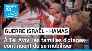 Guerre Israël-Hamas : à Tel Aviv, les familles d&#39;otages continuent de se mobiliser • FRANCE 24