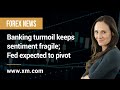 Forex News: 20/03/2023 - Banking turmoil keeps sentiment fragile; Fed expected to pivot