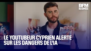 Le youtubeur Cyprien alerte sur les dangers de l&#39;IA