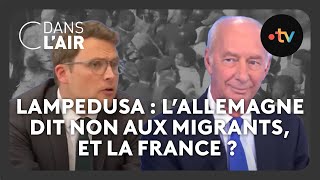 Lampedusa : l&#39;Allemagne dit non aux migrants, et la France ? #cdanslair Archives 2023