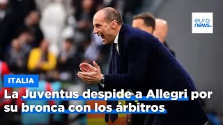 S&U PLC [CBOE] La Juventus despide a Allegri por su bronca con los árbitros