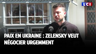 Paix en Ukraine : Zelensky veut négocier urgemment