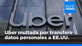 UBER INC. Uber recurrirá la multa por transferir datos personales a EE.UU. y dice que es &quot;injusta&quot;