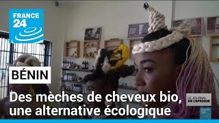 Bénin : des mèches de cheveux bio, une alternative écologique à la pollution capillaire