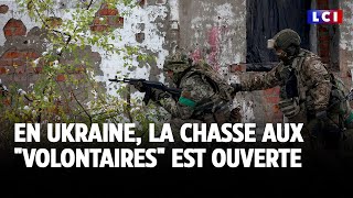 En Ukraine, la chasse aux &quot;volontaires&quot; est ouverte｜LCI