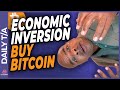 ECONOMIC Inversions ARE FLASHING BUY BITCOIN RIGHT NOW!!!!
