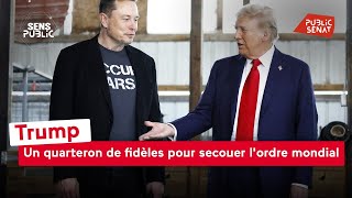 Trump : Un quarteron de fidèles pour secouer l&#39;ordre mondial