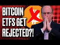 WILL THE BITCOIN ETFS GET REJECTED?!!