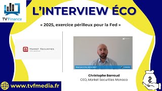 THE MARKET LIMITED Market Securities Monaco, Christophe Barraud : « 2025, exercice périlleux pour la Fed »