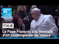 Premier déplacement en sept mois : le Pape François à la Biennale d'art contemporain de Venise