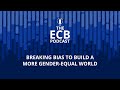 The ECB Podcast – Breaking bias to build a more gender-equal world