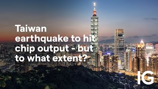 CHIP Taiwan earthquake to hit chip output - but to what extent?