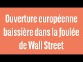 Ouverture européenne baissière dans la foulée de Wall Street - 100% Marchés - matin - 19/01/23