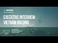 VietNam Holding – executive interview