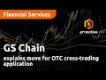 GS Chain explains move for OTC cross-trading application