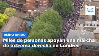 Miles de personas apoyan una marcha de extrema derecha en Londres