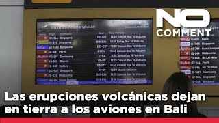 NO COMMENT: Las erupciones volcánicas dejan en tierra a los aviones en Bali