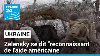 Aide américaine à l&#39;Ukraine : Zelensky se dit &quot;reconnaissant&quot; • FRANCE 24
