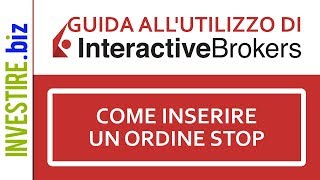 INTERACTIVE BROKERS GROUP INC. Guida all'utilizzo di Interactive Brokers - Come inserire un ordine Stop