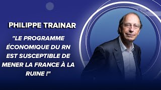Philippe Trainar : &quot;Le programme économique du RN est susceptible de mener la France à la ruine !&quot;