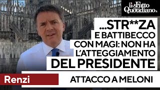 Renzi vs Meloni: &quot;Str**za e battibecco con Magi: non è l&#39;atteggiamento di un presidente del G7&quot;