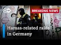 German police carry out raids on suspected Hamas and Samidoun properties | DW News