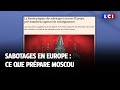 Sabotages en Europe : ce que prépare Moscou