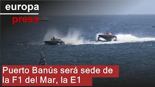 Puerto Banús, en Marbella, acoge el circuito internacional de la E1, la &#39;Fórmula 1 del Mar&#39;