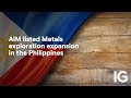 METALS EXPLORATION ORD GBP0.0001 - AIM listed Metals exploration expansion in the Philippines