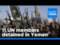 Yemen's Houthi rebels detain 11 UN local staff members