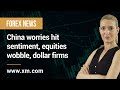 Forex News: 16/05/2022 - China worries hit sentiment, equities wobble, dollar firms