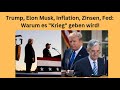 Trump, Elon Musk, Inflation, Zinsen, Fed: Warum es "Krieg" geben wird! Marktgeflüster Teil 1