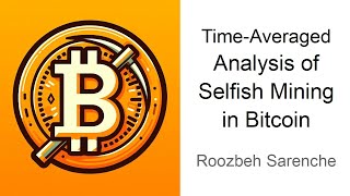 BITCOIN Roozbeh Sarenche: Time-Averaged Analysis of Selfish Mining in Bitcoin