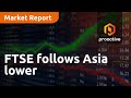 FTSE follows Asia lower - Market Report