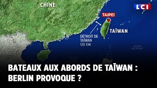 Bateaux aux abords de Taïwan : Berlin provoque ?