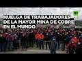 Chile: Los trabajadores de la mayor mina de cobre se declaran en huelga