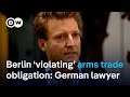 Human rights lawyer: ‘Germany is violating its international obligations on arms trade’ | DW News
