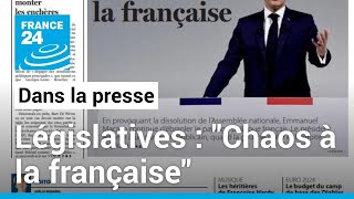 Dissolution et législatives anticipées: &quot;Chaos à la française&quot; • FRANCE 24