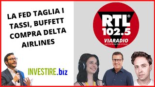 DELTA AIR LINES INC. LA FED TAGLIA i TASSI, BUFFETT COMPRA DELTA AIR LINES: Luca Discacciati per RTL 102.5 VIARADIO