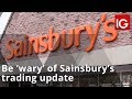SAINSBURY (J) ORD 28 4/7P - Be ‘wary’ of Sainsbury’s trading update, may report ‘low’ numbers?