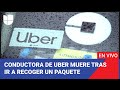 Edicion Digital: Conductora de Uber termina muerta tras ir a recoger un paquete