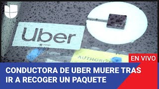 UBER INC. Edicion Digital: Conductora de Uber termina muerta tras ir a recoger un paquete