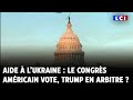 Aide à l’Ukraine : le Congrès américain va voter, Trump en arbitre ?