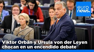 Viktor Orbán y Ursula von der Leyen chocan en un encendido debate en el Parlamento Europeo