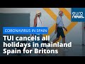 TUI - Spain quarantine: TUI cancels all holidays in mainland Spain for Britons