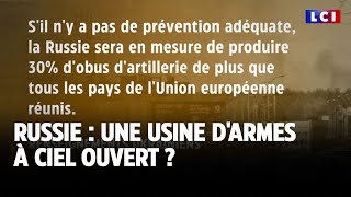 Russie : une usine d&#39;armes à ciel ouvert ?｜LCI