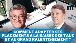 Comment adapter ses placements à la baisse des taux et au grand ralentissement ?