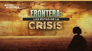 Teaser | Fronteras: las rutas de la crisis (2021) | Especial de Aquí y Ahora