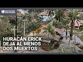 Al menos dos personas mueren tras el azote del huracán Erick en México: una de ellas es un bebé