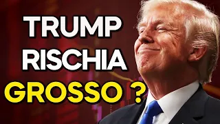 Trump RISCHIA grosso ?